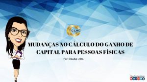 Mudanças No Calculo Do Ganho De Capital Para Pessoas Físicas