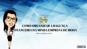COMO ORGANIZAR A BAGUNÇA FINANCEIRA DA MINHA EMPRESA DE MODA