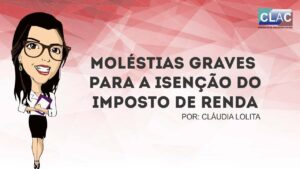 DOENÇAS GRAVES PARA ISENÇÃO DO IMPOSTO DE RENDA